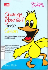Image of Change Yourself into Swan (Itik Buruk Rupa juga bisa Jadi Bintang)
