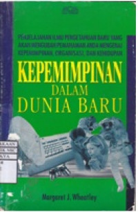 Kepemimpinan dalam Dunia Baru: Penjelajahan Ilmu Pengetahuan Baru yang Akan Mengubah Pemahaman Anda Mengenai Kepemimpinan, Organisasi, dan Kehidupan
Judul Asli : Leadership and the New Science